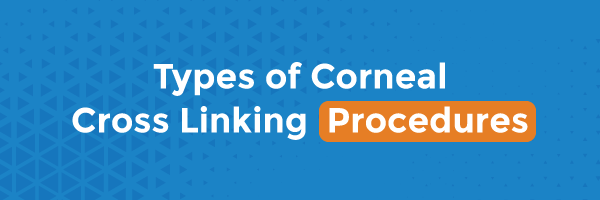 Types of Corneal Cross Linking Procedures