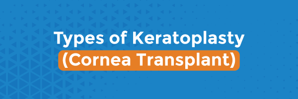 Types of Keratoplasty (Cornea Transplant)