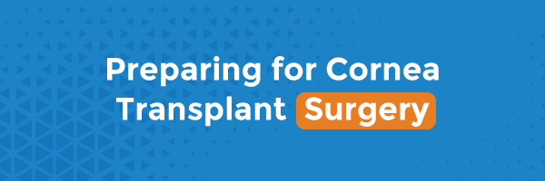Preparing for Cornea Transplant Surgery