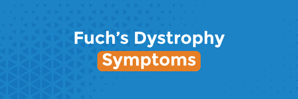 Fuch’s Dystrophy Symptoms